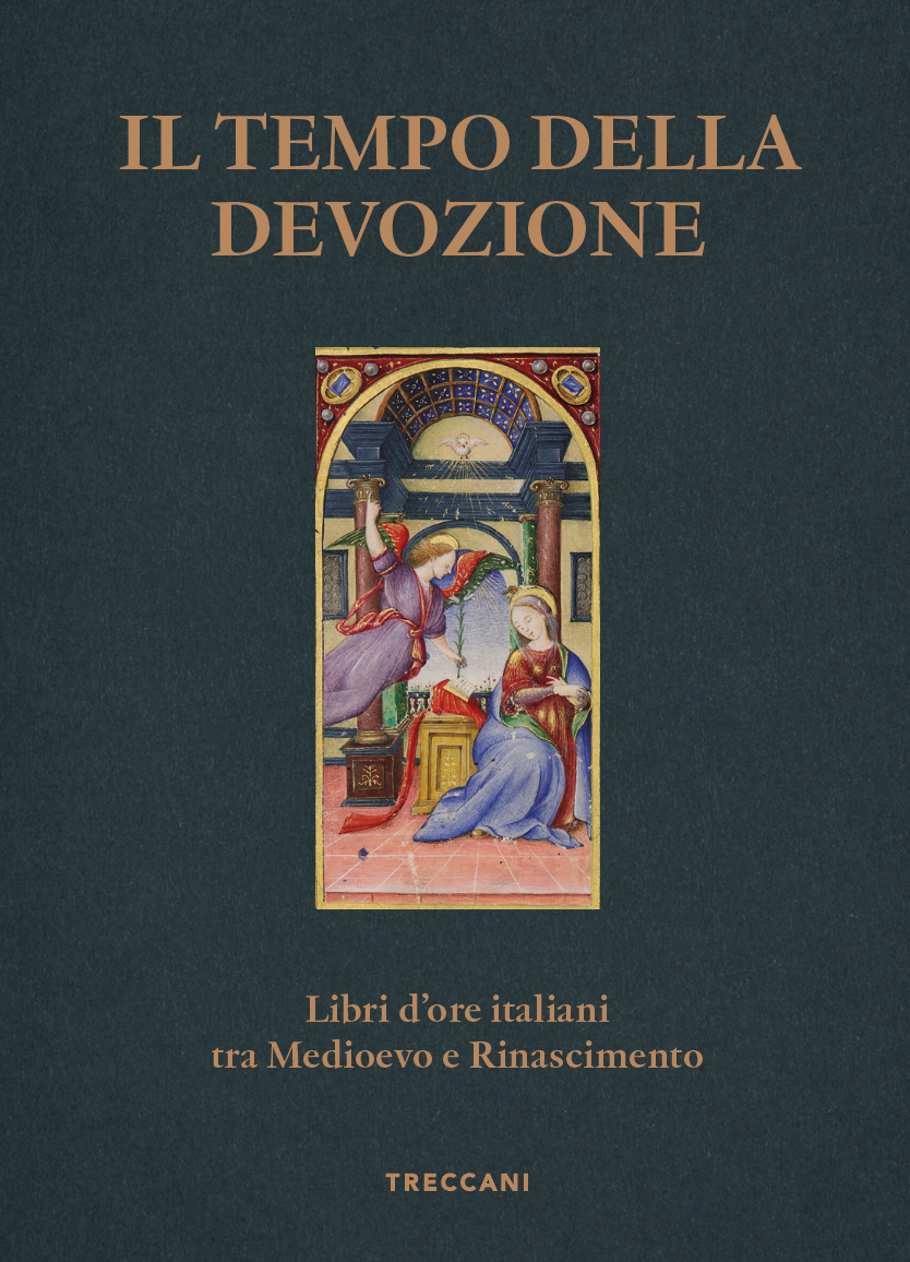 Il tempo della devozione. Libri d’ore italiani tra Medioevo e Rinascimento