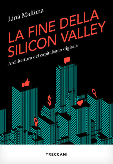 LA FINE DELLA SILICON VALLEY. ARCHITETTURA DEL CAPITALISMO DIGITALE